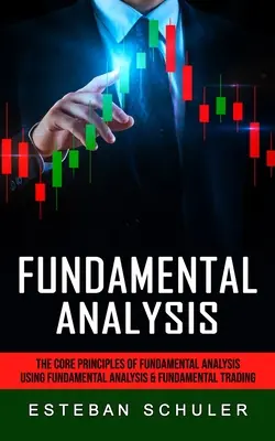 L'analyse fondamentale : Les principes fondamentaux de l'analyse fondamentale (Utilisation de l'analyse fondamentale et des techniques de négociation fondamentale) - Fundamental Analysis: The Core Principles of Fundamental Analysis (Using Fundamental Analysis & Fundamental Trading Techniques)