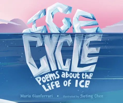 Le cycle de la glace : Poèmes sur la vie de la glace - Ice Cycle: Poems about the Life of Ice