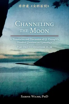 Canaliser la lune : Traduction et discussion des cent questions de Qi Zhongfu sur la gynécologie, deuxième partie - Channeling the Moon: A Translation and Discussion of Qi Zhongfu's Hundred Questions on Gynecology, Part Two