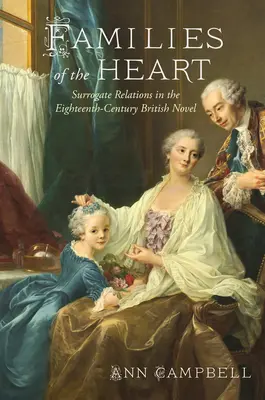 Familles de cœur : Les relations de substitution dans le roman britannique du dix-huitième siècle - Families of the Heart: Surrogate Relations in the Eighteenth-Century British Novel