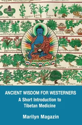 Sagesse ancienne pour les Occidentaux : Une brève introduction à la médecine tibétaine - Ancient Wisdom for Westerners: A Short Introduction to Tibetan Medicine