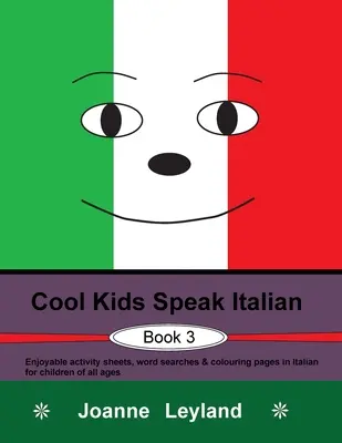 Cool Kids Speak Italian - Book 3 : Feuilles d'activités amusantes, mots cachés et pages de coloriage en italien pour les enfants de tous âges. - Cool Kids Speak Italian - Book 3: Enjoyable activity sheets, word searches & colouring pages in Italian for children of all ages