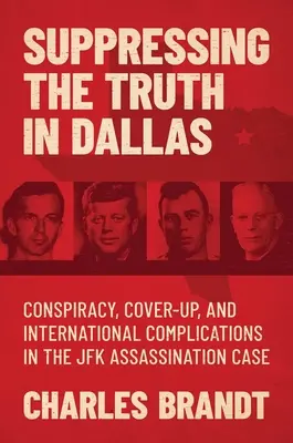 Supprimer la vérité à Dallas : Conspiration, dissimulation et complications internationales dans l'affaire de l'assassinat de JFK - Suppressing the Truth in Dallas: Conspiracy, Cover-Up, and International Complications in the JFK Assassination Case