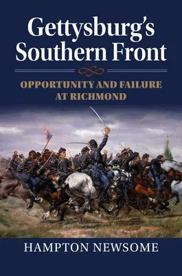 Le front sud de Gettysburg : Opportunité et échec à Richmond - Gettysburg's Southern Front: Opportunity and Failure at Richmond