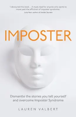 Imposteur : Démantelez les histoires que vous vous racontez et surmontez le syndrome de l'imposteur - Imposter: Dismantle the stories you tell yourself and overcome Imposter Syndrome