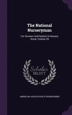 The National Nurseryman : For Growers and Dealers in Nursery Stock, Volume 29 - The National Nurseryman: For Growers and Dealers in Nursery Stock, Volume 29