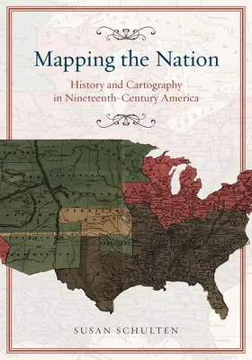 Cartographier la nation : Histoire et cartographie dans l'Amérique du XIXe siècle - Mapping the Nation: History and Cartography in Nineteenth-Century America