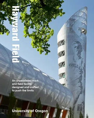 Hayward Field : Une installation d'athlétisme sans équivalent, conçue et fabriquée pour repousser les limites - Hayward Field: An Unparalleled Track and Field Facility Designed and Crafted to Push the Limits