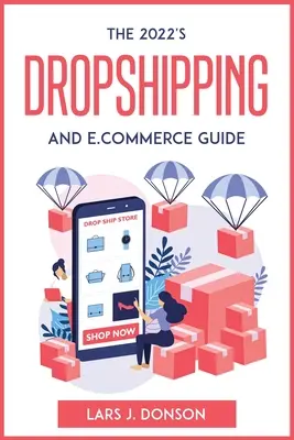 Le guide du Dropshipping et du commerce électronique de 2022 - The 2022's Dropshipping and E.commerce Guide