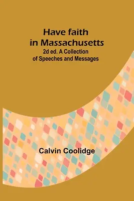 Have faith in Massachusetts ; 2d ed.A Collection of Speeches and Messages (Avoir foi dans le Massachusetts ; 2e éd. Une collection de discours et de messages) - Have faith in Massachusetts; 2d ed.A Collection of Speeches and Messages