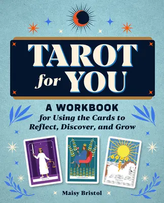 Tarot for You : Un cahier d'exercices pour utiliser les cartes afin de réfléchir, de découvrir et de grandir - Tarot for You: A Workbook for Using the Cards to Reflect, Discover, and Grow