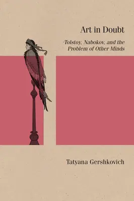 L'art dans le doute : Tolstoï, Nabokov et le problème des autres esprits - Art in Doubt: Tolstoy, Nabokov, and the Problem of Other Minds