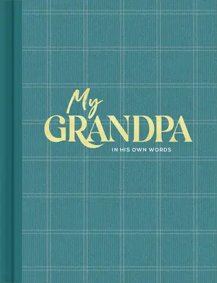 Mon grand-père : Un journal d'entretien pour capturer des réflexions dans ses propres mots - My Grandpa: An Interview Journal to Capture Reflections in His Own Words