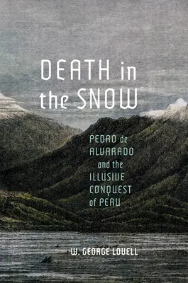 La mort dans la neige : Pedro de Alvarado et la conquête illusoire du Pérou - Death in the Snow: Pedro de Alvarado and the Illusive Conquest of Peru