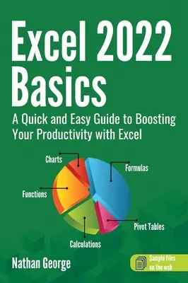 Les bases d'Excel 2022 : Un guide rapide et facile pour augmenter votre productivité avec Excel - Excel 2022 Basics: A Quick and Easy Guide to Boosting Your Productivity with Excel