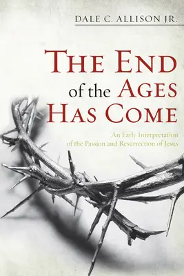 La fin des temps est venue : une interprétation ancienne de la passion et de la résurrection de Jésus - The End of the Ages Has Come: An Early Interpretation of the Passion and Resurrection of Jesus