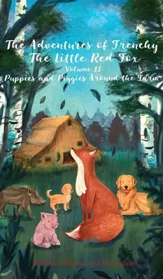 Les aventures de Frenchy le petit renard roux et de ses amis Volume 2 : Chiots et cochons autour de la ferme - The Adventures of Frenchy the Little Red Fox and his Friends Volume 2: Puppies and Piggies Around the Farm