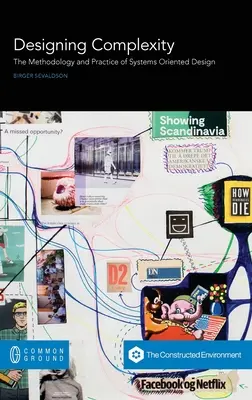 Concevoir la complexité : La méthodologie et la pratique de la conception orientée systèmes - Designing Complexity: The Methodology and Practice of Systems Oriented Design
