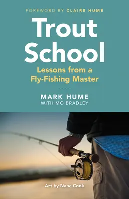 L'école de la truite : Les leçons d'un maître de la pêche à la mouche - Trout School: Lessons from a Fly-Fishing Master