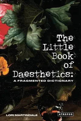 Le petit livre de l'esthétique : Un dictionnaire fragmenté - The Little Book of Daesthetics: A Fragmented Dictionary