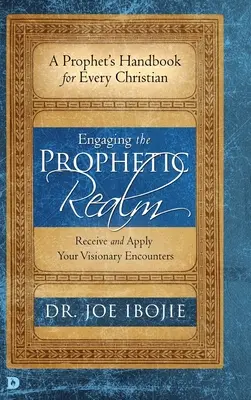 S'engager dans le domaine prophétique : Recevez et mettez en pratique vos rencontres visionnaires - Engaging the Prophetic Realm: Receive and Apply Your Visionary Encounters