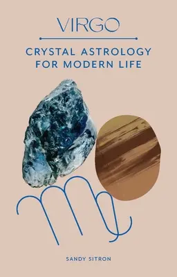 Vierge : L'astrologie en cristaux pour la vie moderne - Virgo: Crystal Astrology for Modern Life