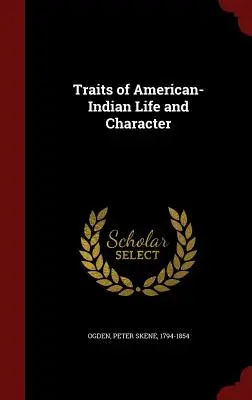 Traits de vie et de caractère des Indiens d'Amérique - Traits of American-Indian Life and Character