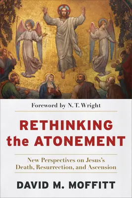 Repenser l'expiation : Nouvelles perspectives sur la mort, la résurrection et l'ascension de Jésus - Rethinking the Atonement: New Perspectives on Jesus's Death, Resurrection, and Ascension