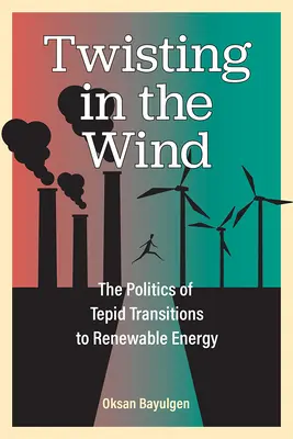Tordre le cou au vent : la politique des transitions tièdes vers les énergies renouvelables - Twisting in the Wind: The Politics of Tepid Transitions to Renewable Energy