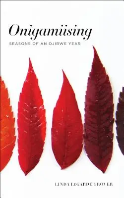 Onigamiising : Les saisons d'une année ojibwée - Onigamiising: Seasons of an Ojibwe Year