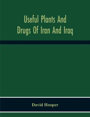 Plantes et médicaments utiles d'Iran et d'Irak - Useful Plants And Drugs Of Iran And Iraq