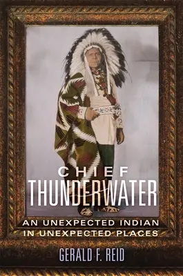 Chef Thunderwater : Un Indien inattendu dans des lieux inattendus - Chief Thunderwater: An Unexpected Indian in Unexpected Places