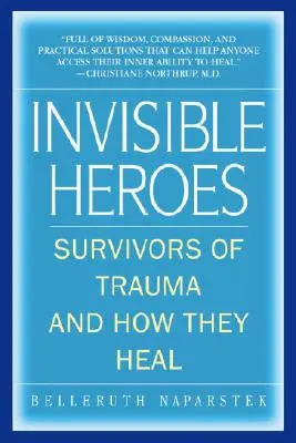 Les héros invisibles : les survivants de traumatismes et leur façon de guérir - Invisible Heroes: Survivors of Trauma and How They Heal