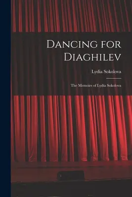 Danser pour Diaghilev : les mémoires de Lydia Sokolova - Dancing for Diaghilev; the Memoirs of Lydia Sokolova
