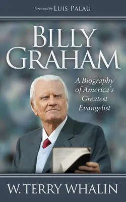 Billy Graham : Une biographie du plus grand évangéliste américain - Billy Graham: A Biography of America's Greatest Evangelist