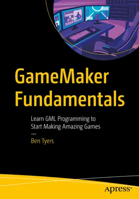 Gamemaker Fundamentals : Apprendre la programmation Gml pour commencer à créer des jeux étonnants - Gamemaker Fundamentals: Learn Gml Programming to Start Making Amazing Games