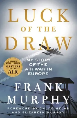 La chance du tirage au sort : Mon histoire de la guerre aérienne en Europe - Luck of the Draw: My Story of the Air War in Europe