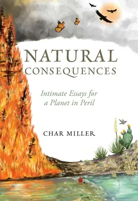 Conséquences naturelles : Essais intimes pour une planète en péril - Natural Consequences: Intimate Essays for a Planet in Peril