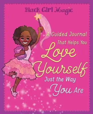 Magie d'une fille noire : un journal guidé qui vous aide à vous aimer telle que vous êtes - Black Girl Magic: A Guided Journal that Helps You Love Yourself Just the Way You Are