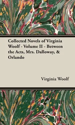 Recueil de romans de Virginia Woolf - Volume II - Entre les actes, Mrs. Dalloway, & Orlando - Collected Novels of Virginia Woolf - Volume II - Between the Acts, Mrs. Dalloway, & Orlando