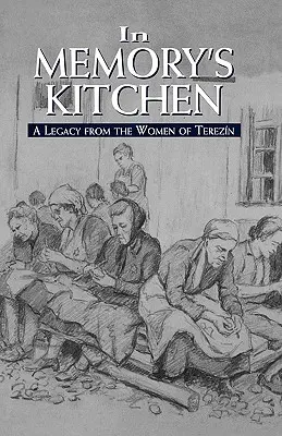 Dans la cuisine de la mémoire : Un héritage des femmes de Terezin - In Memory's Kitchen: A Legacy from the Women of Terezin