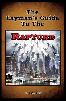 Le guide de l'enlèvement pour les profanes - The Layman's Guide To The Rapture