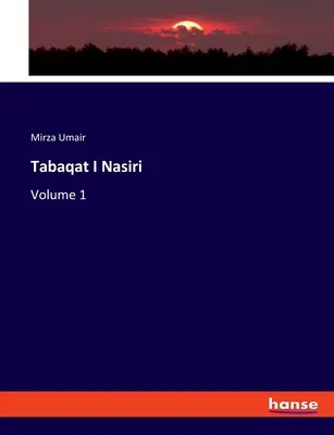 Tabaqat I Nasiri : Volume 1 - Tabaqat I Nasiri: Volume 1