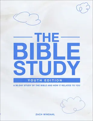 L'étude biblique : Édition jeunesse : Une étude de 90 jours de la Bible et de la façon dont elle s'applique à vous - The Bible Study: Youth Edition: A 90-Day Study of the Bible and How It Relates to You