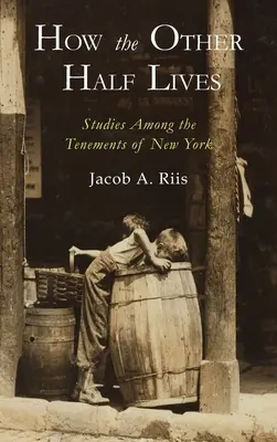 Comment l'autre moitié vit : Études sur les quartiers défavorisés de New York - How the Other Half Lives: Studies Among the Tenements of New York