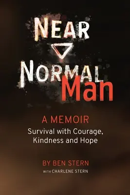 L'homme presque normal : Survivre avec courage, gentillesse et espoir - Near Normal Man: Survival with Courage, Kindness and Hope