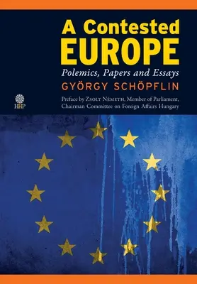 Une Europe contestée : Polémiques, documents et essais - A Contested Europe: Polemics, Papers and Essays