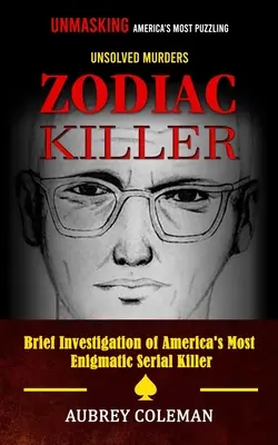 Le Tueur du Zodiaque : Unmasking the America's Most Puzzling Unsolved Murders (Brève enquête sur le tueur en série le plus énigmatique d'Amérique) - Zodiac Killer: Unmasking America's Most Puzzling Unsolved Murders (Brief Investigation of America's Most Enigmatic Serial Killer)