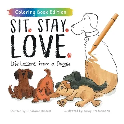 S'asseoir. Reste. Aime : Les leçons de vie d'un toutou, édition livre de coloriage - Sit. Stay. Love.: Life Lessons from a Doggie, Coloring Book Edition