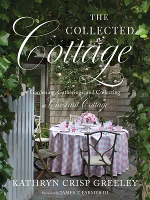 The Collected Cottage : Le jardinage, les rassemblements et les collections à Chestnut Cottage - The Collected Cottage: Gardening, Gatherings, and Collecting at Chestnut Cottage